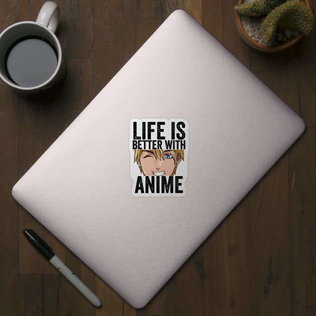 Funny Anime Merch - Life is Better With Anime by Murray's Apparel